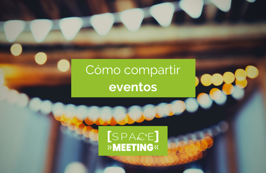 Tutorial. Cómo compartir eventos en Space Meeting